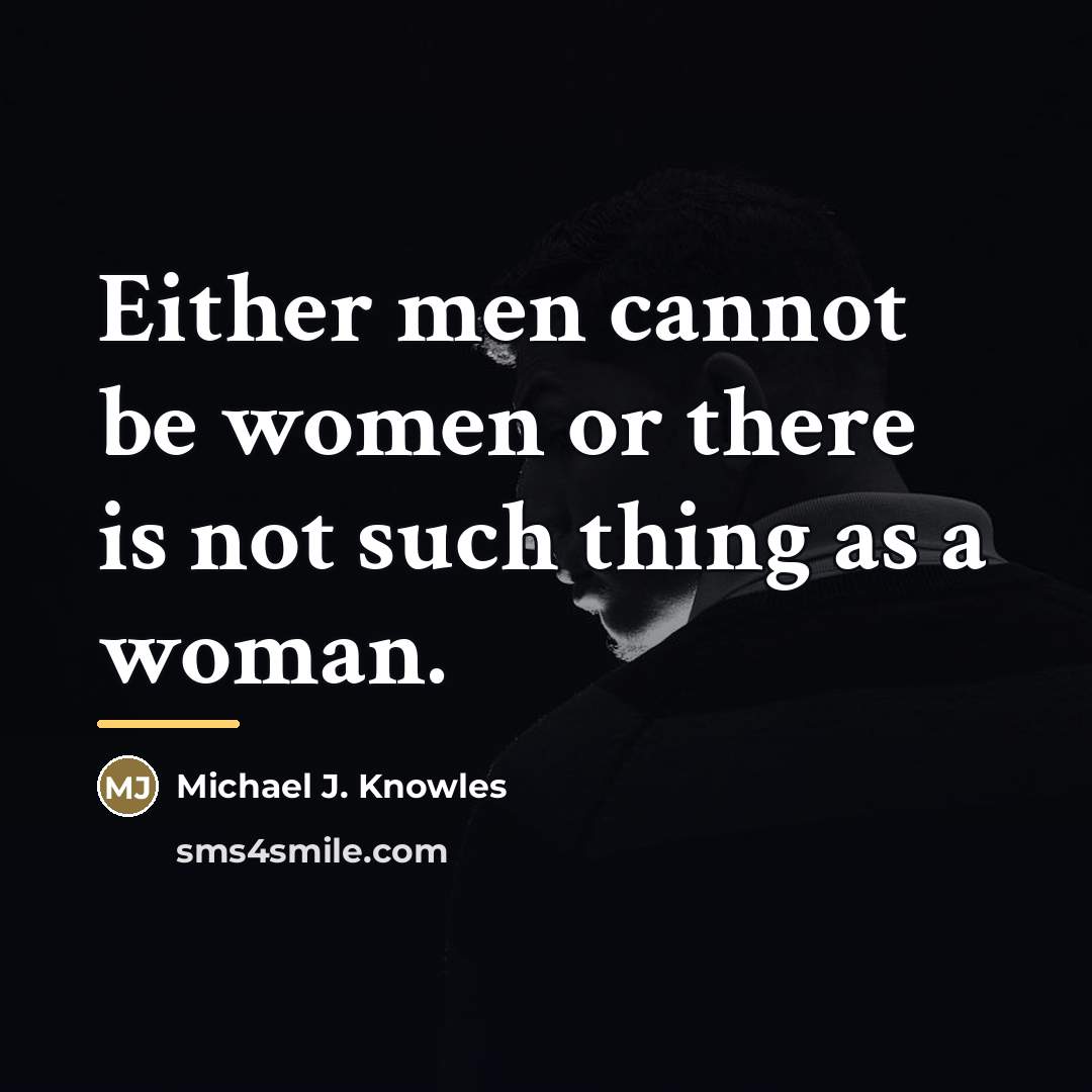 “Either men cannot be women or there is not such…” quote by Michael J. Knowles