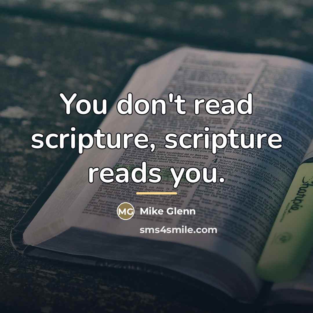 “You don't read scripture, scripture reads you.…” quote by Mike Glenn