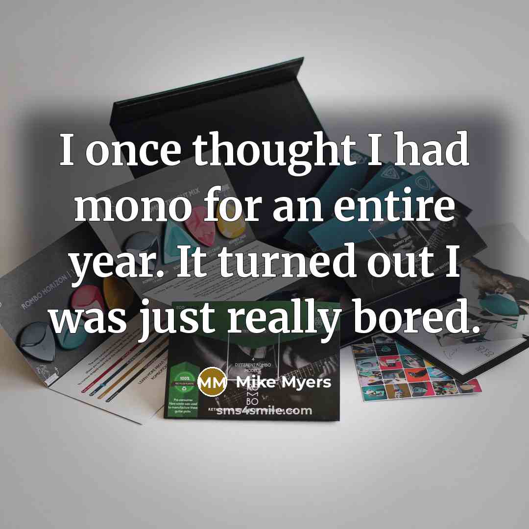 “I once thought I had mono for an entire year.…” quote by Mike Myers