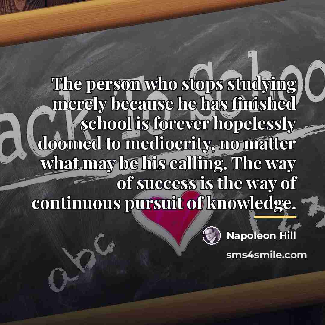 “The person who stops studying merely because he has finished…” quote by Napoleon Hill