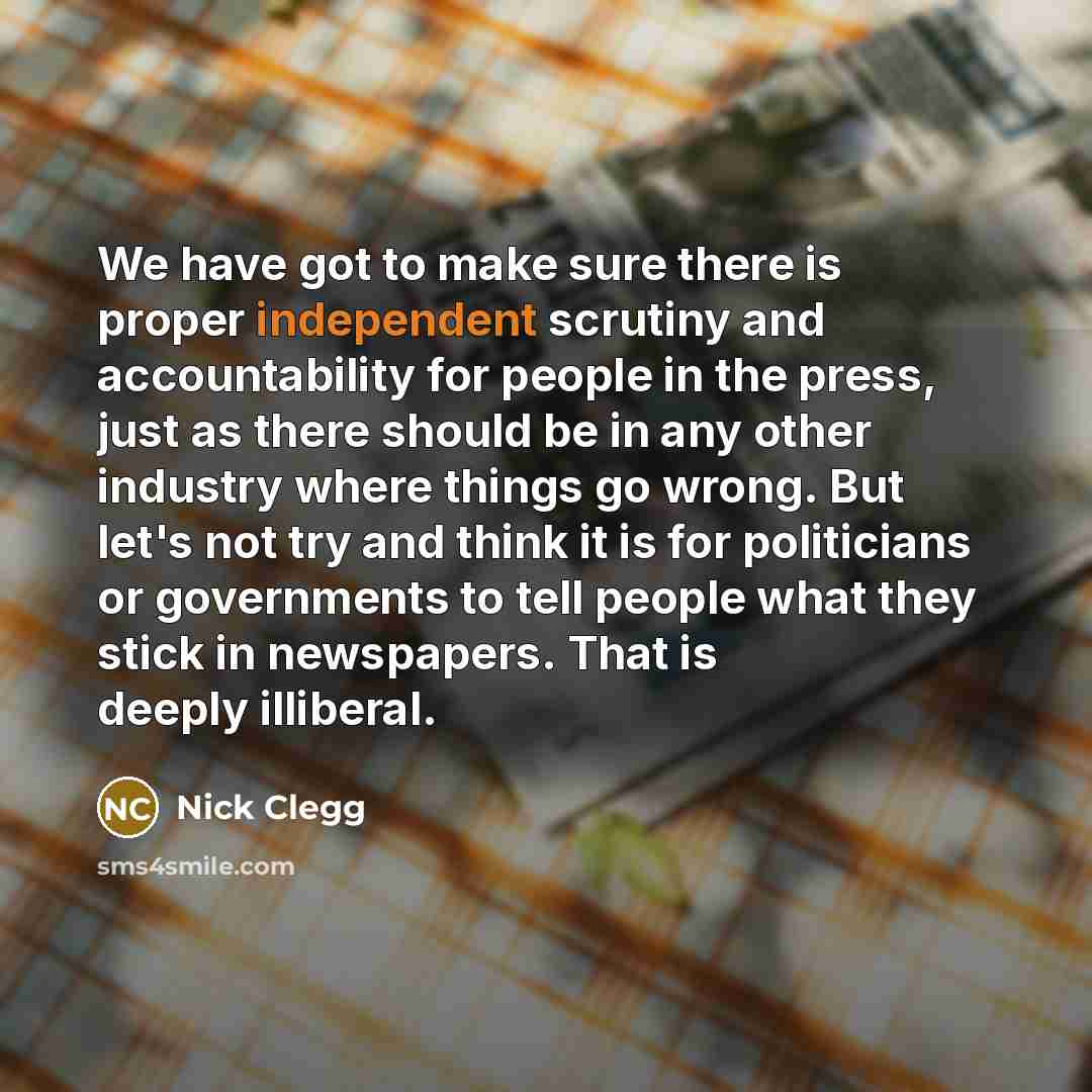 “We have got to make sure there is proper independent…” quote by Nick Clegg