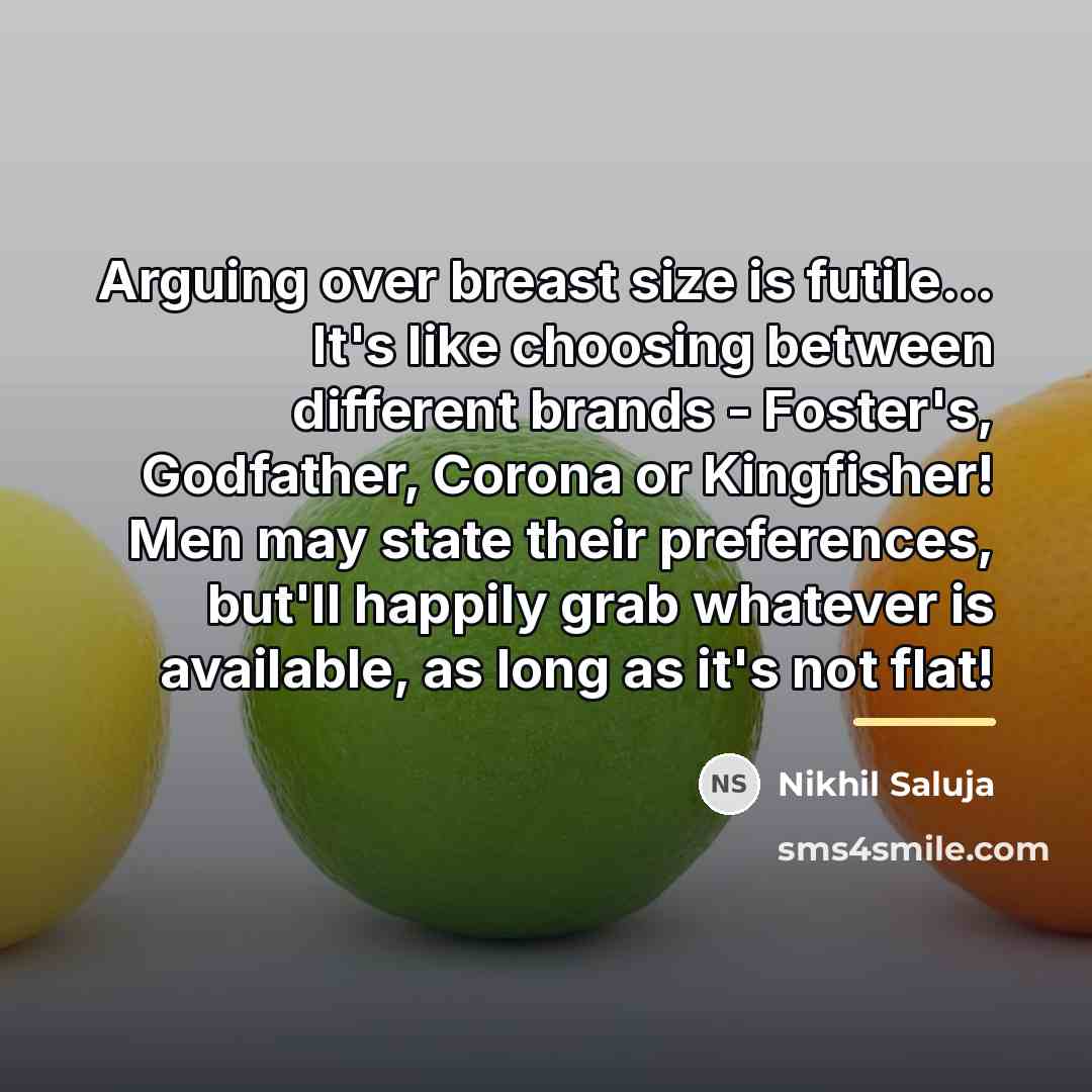 “Arguing over breast size is futile... It's like choosing between…” quote by Nikhil Saluja