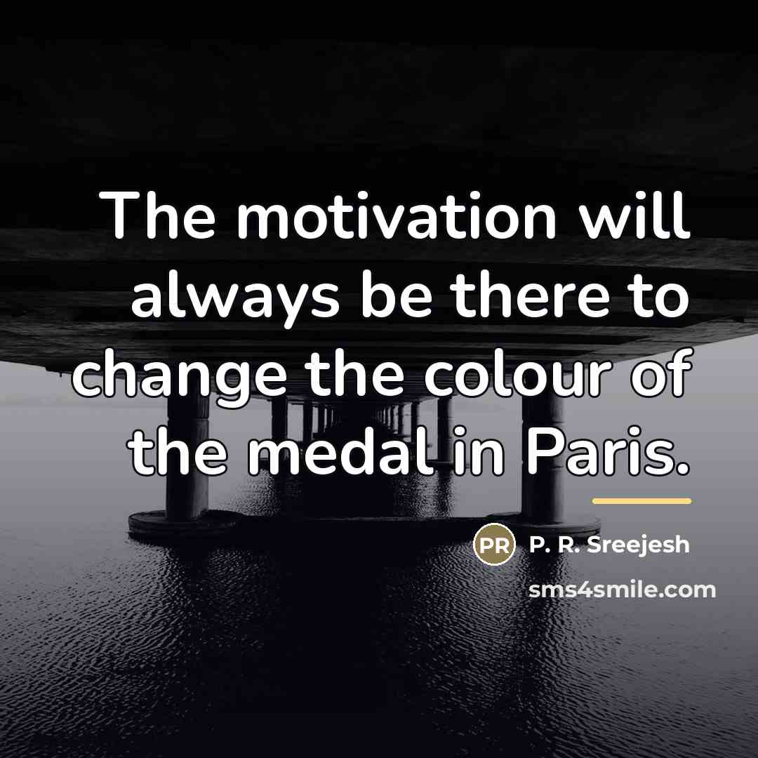 “The motivation will always be there to change the colour…” quote by P. R. Sreejesh