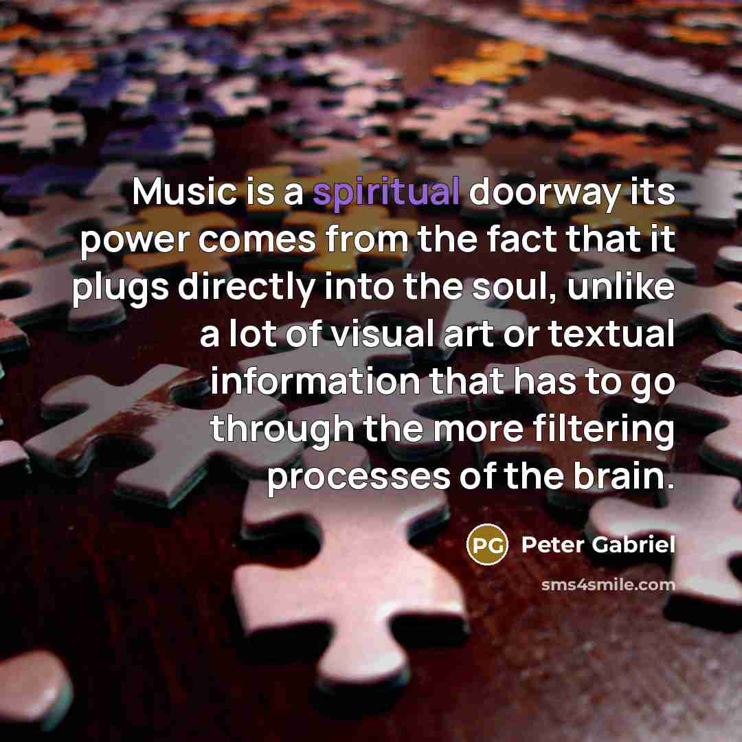 “Music is a spiritual doorway its power comes from the…” quote by Peter Gabriel