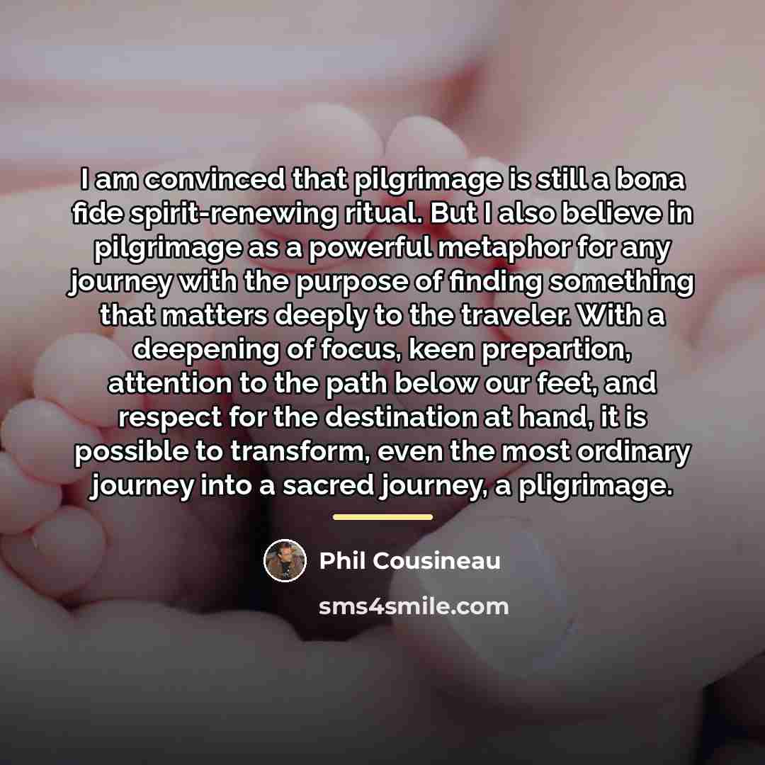 “I am convinced that pilgrimage is still a bona fide…” quote by Phil Cousineau