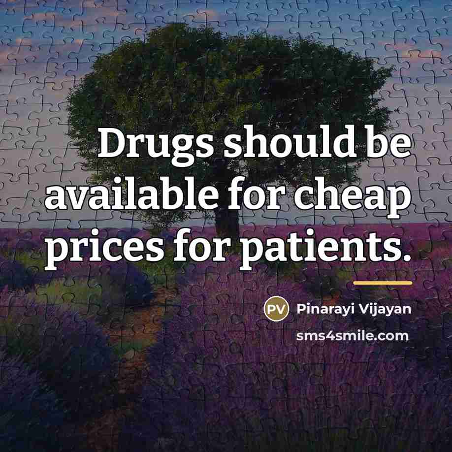 “Drugs should be available for cheap prices for patients.…” quote by Pinarayi Vijayan