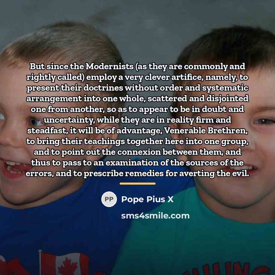 “But since the Modernists (as they are commonly and rightly…” quote by Pope Pius X