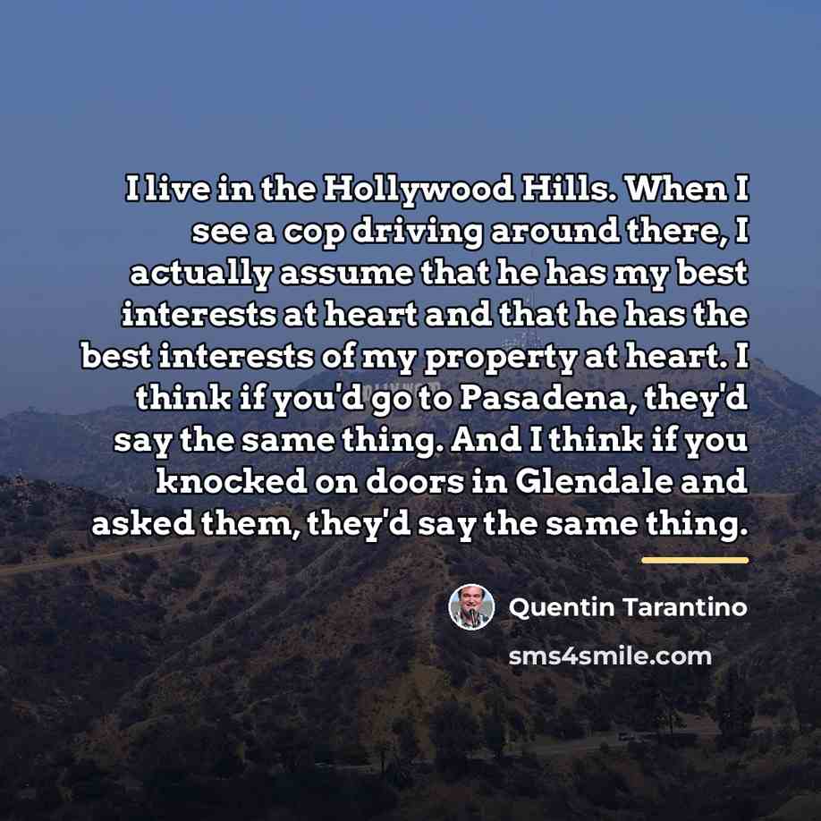 “I live in the Hollywood Hills. When I see a…” quote by Quentin Tarantino