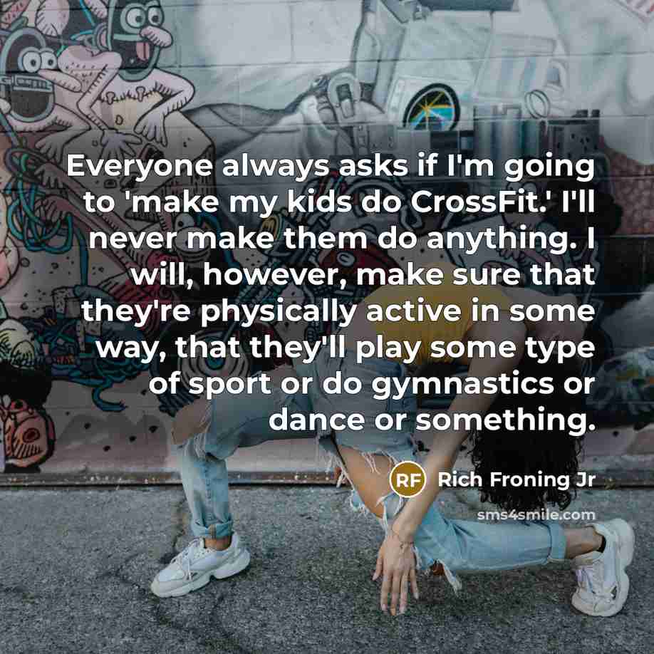 “Everyone always asks if I'm going to 'make my kids…” quote by Rich Froning Jr