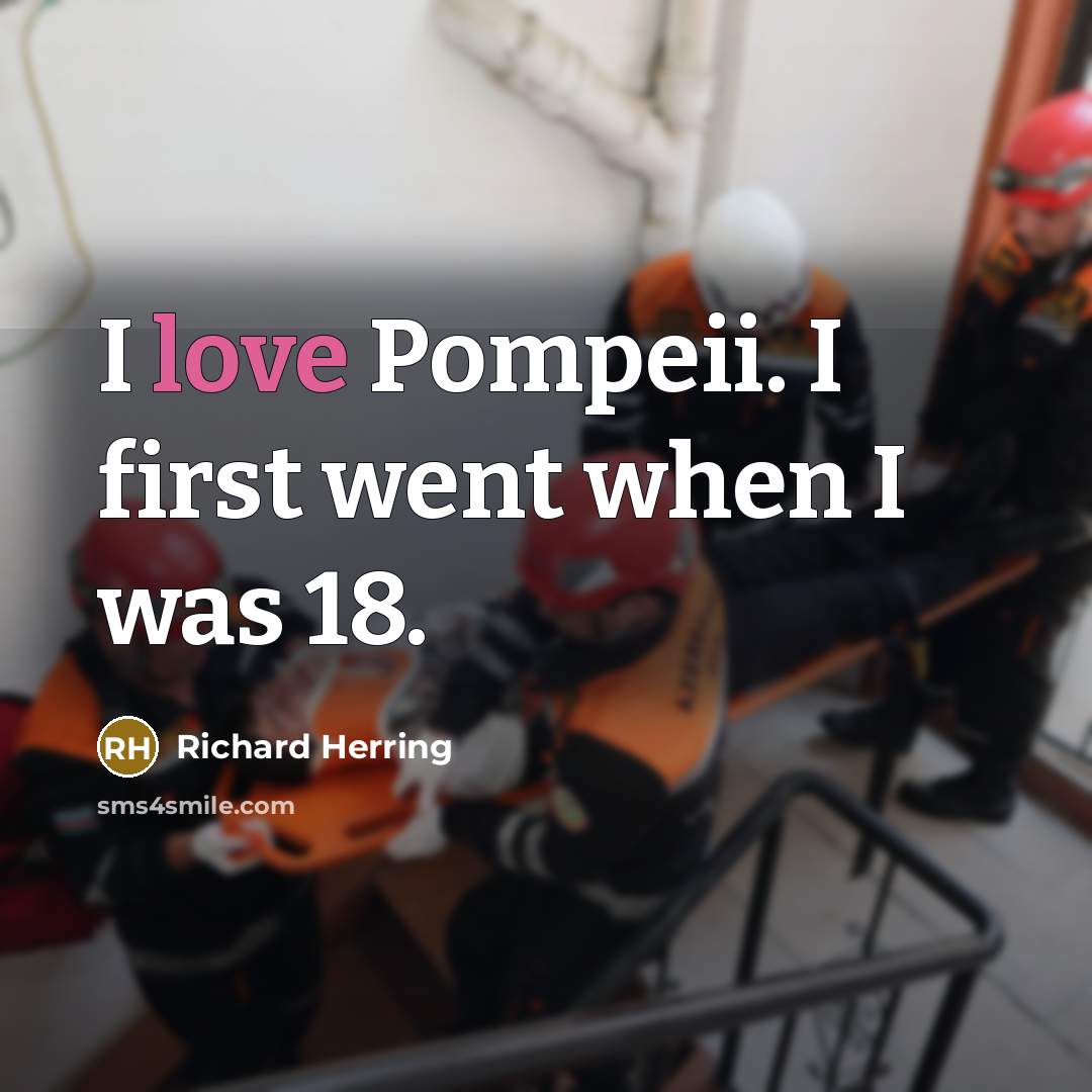 “I love Pompeii. I first went when I was 18.…” quote by Richard Herring