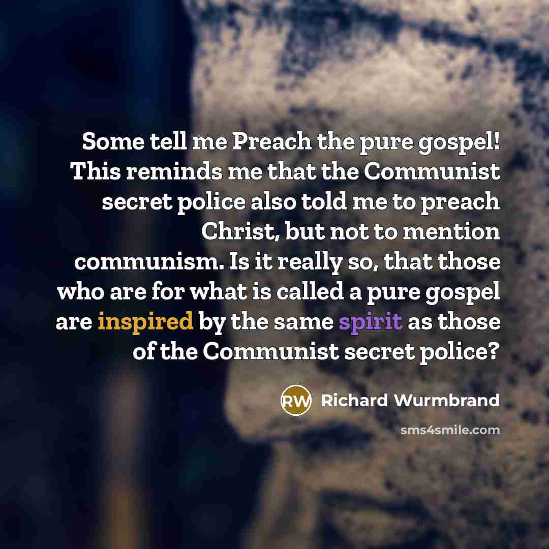 “Some tell me Preach the pure gospel! This reminds me…” quote by Richard Wurmbrand
