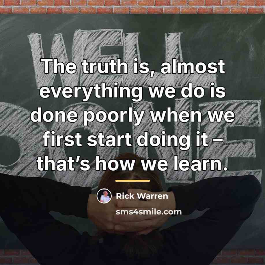 “The truth is, almost everything we do is done poorly…” quote by Rick Warren