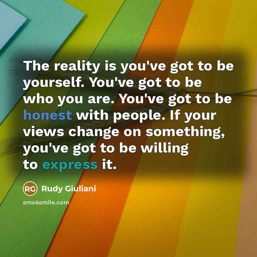 “The reality is you've got to be yourself. You've got…” quote by Rudy Giuliani