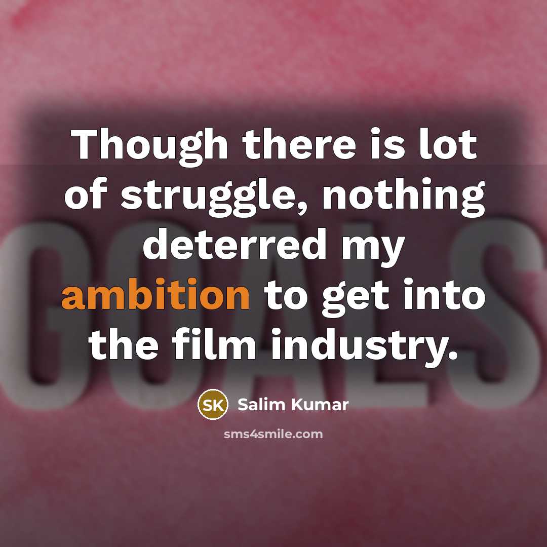 “Though there is lot of struggle, nothing deterred my ambition…” quote by Salim Kumar