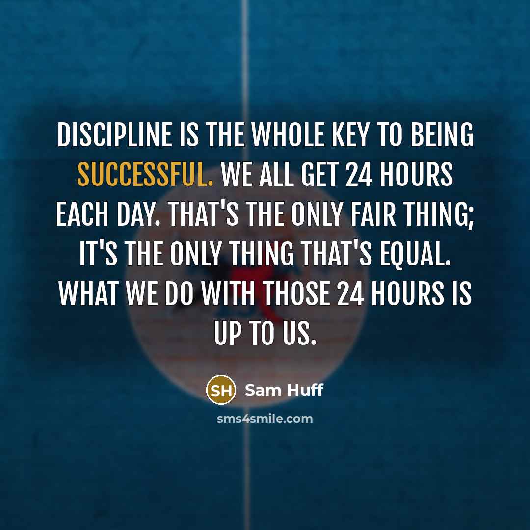 “Discipline is the whole key to being successful. We all…” quote by Sam Huff
