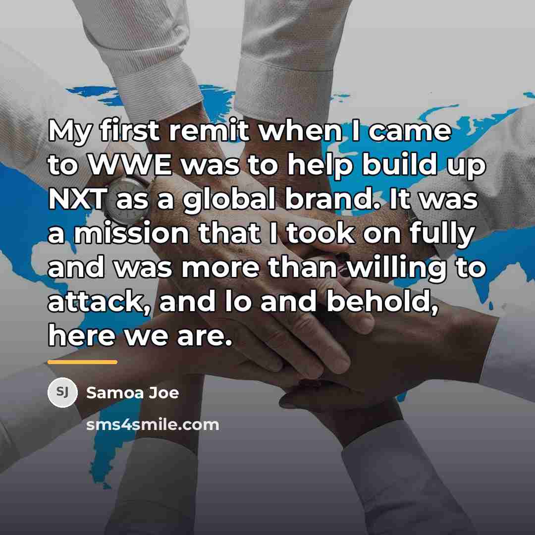 “My first remit when I came to WWE was to…” quote by Samoa Joe