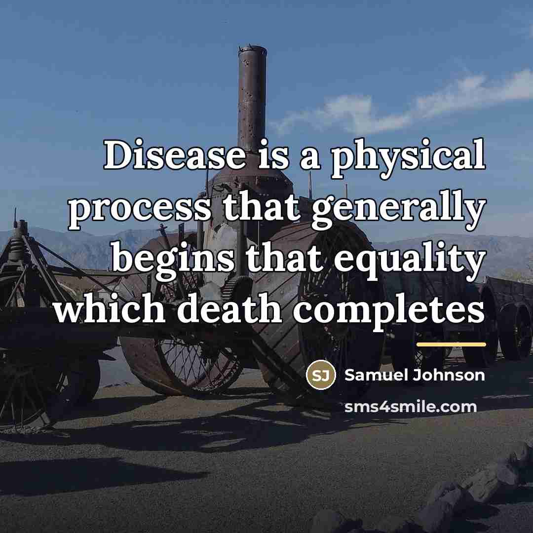 “Disease is a physical process that generally begins that equality…” quote by Samuel Johnson