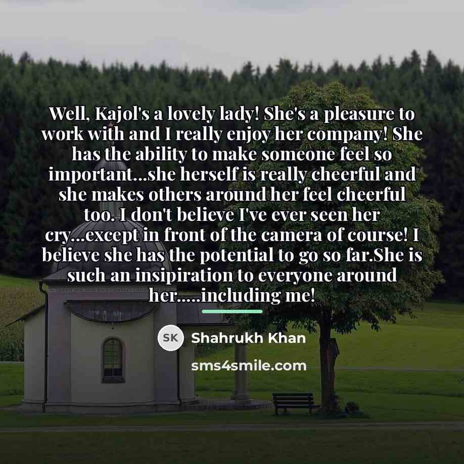 “Well, Kajol's a lovely lady! She's a pleasure to work…” quote by Shahrukh Khan