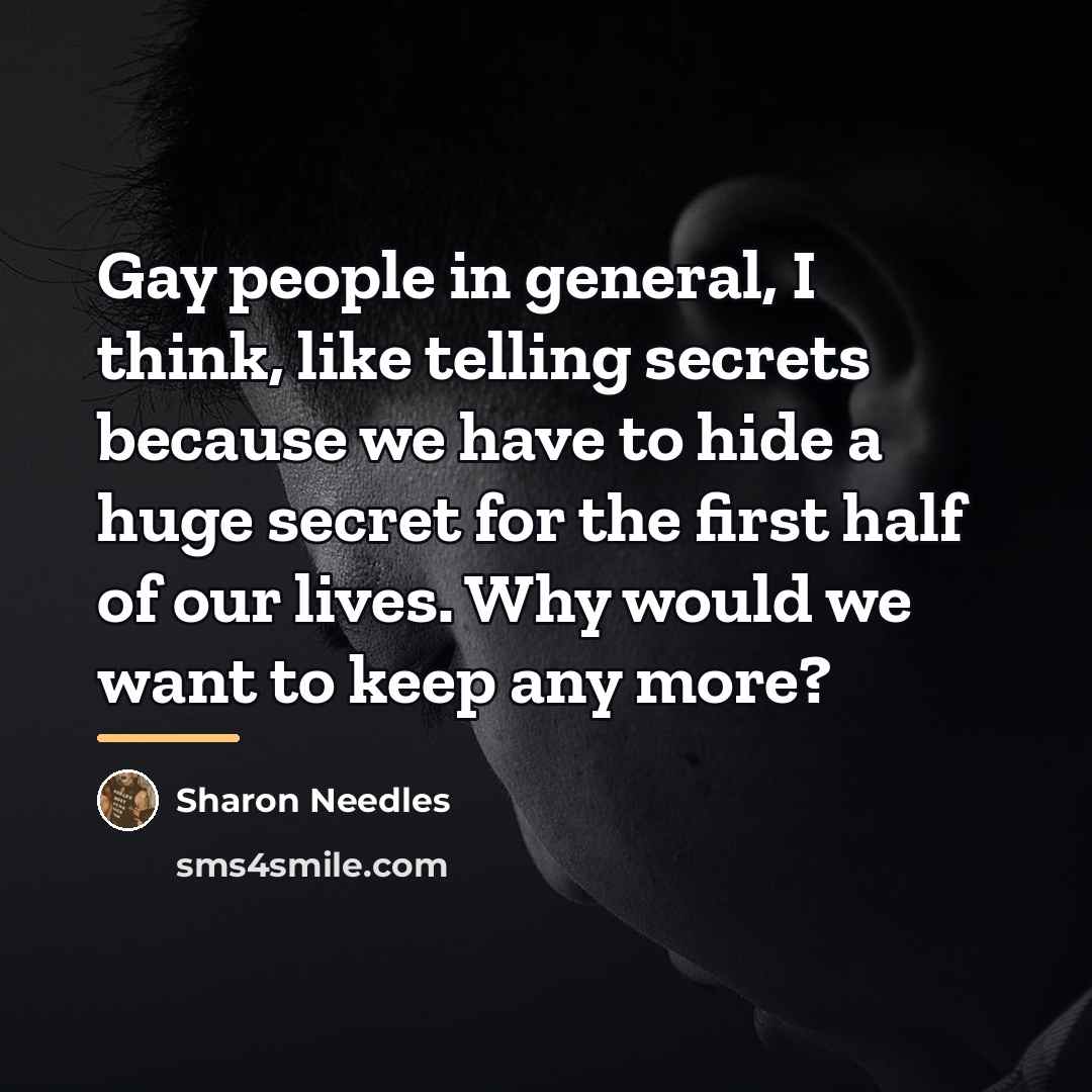 “Gay people in general, I think, like telling secrets because…” quote by Sharon Needles