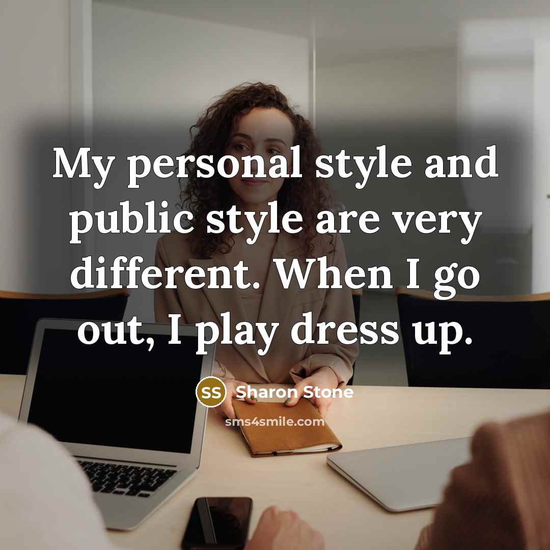 “My personal style and public style are very different. When…” quote by Sharon Stone