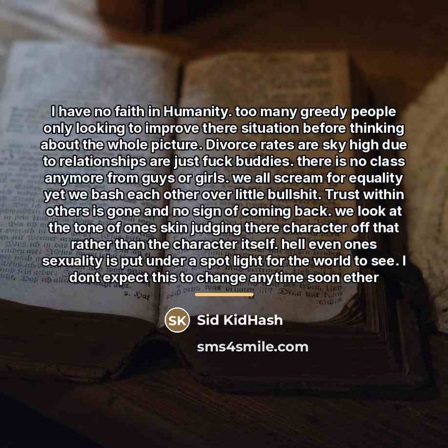 “I have no faith in Humanity. too many greedy people…” quote by Sid KidHash