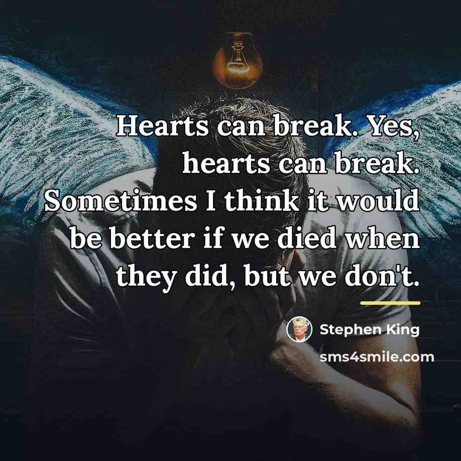 “Hearts can break. Yes, hearts can break. Sometimes I think…” quote by Stephen King