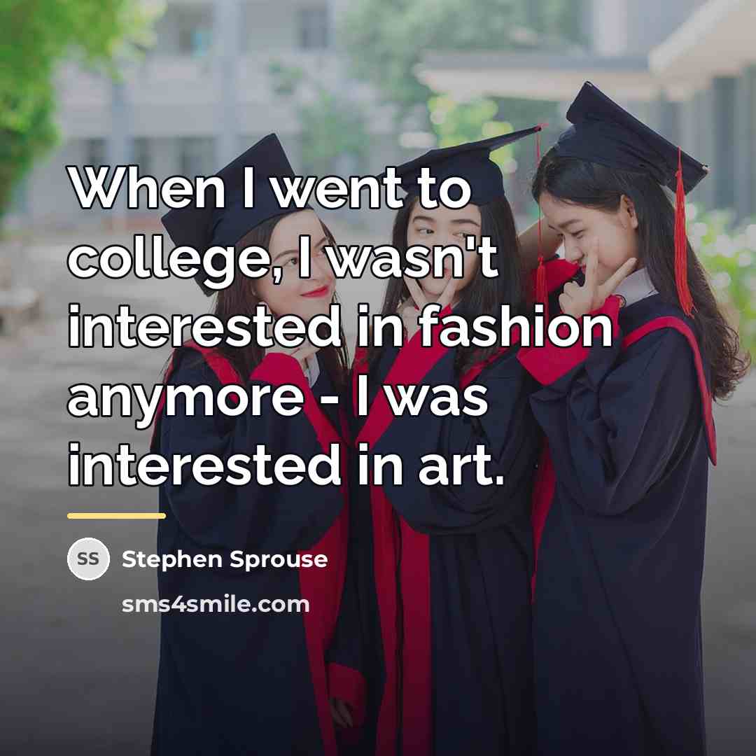 “When I went to college, I wasn't interested in fashion…” quote by Stephen Sprouse