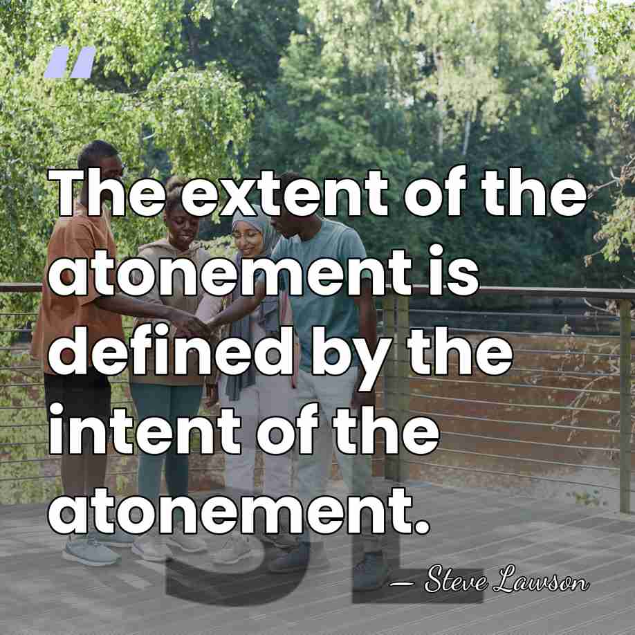 The extent of the atonement is defined by the intent of the&hellip; - Steve Lawson