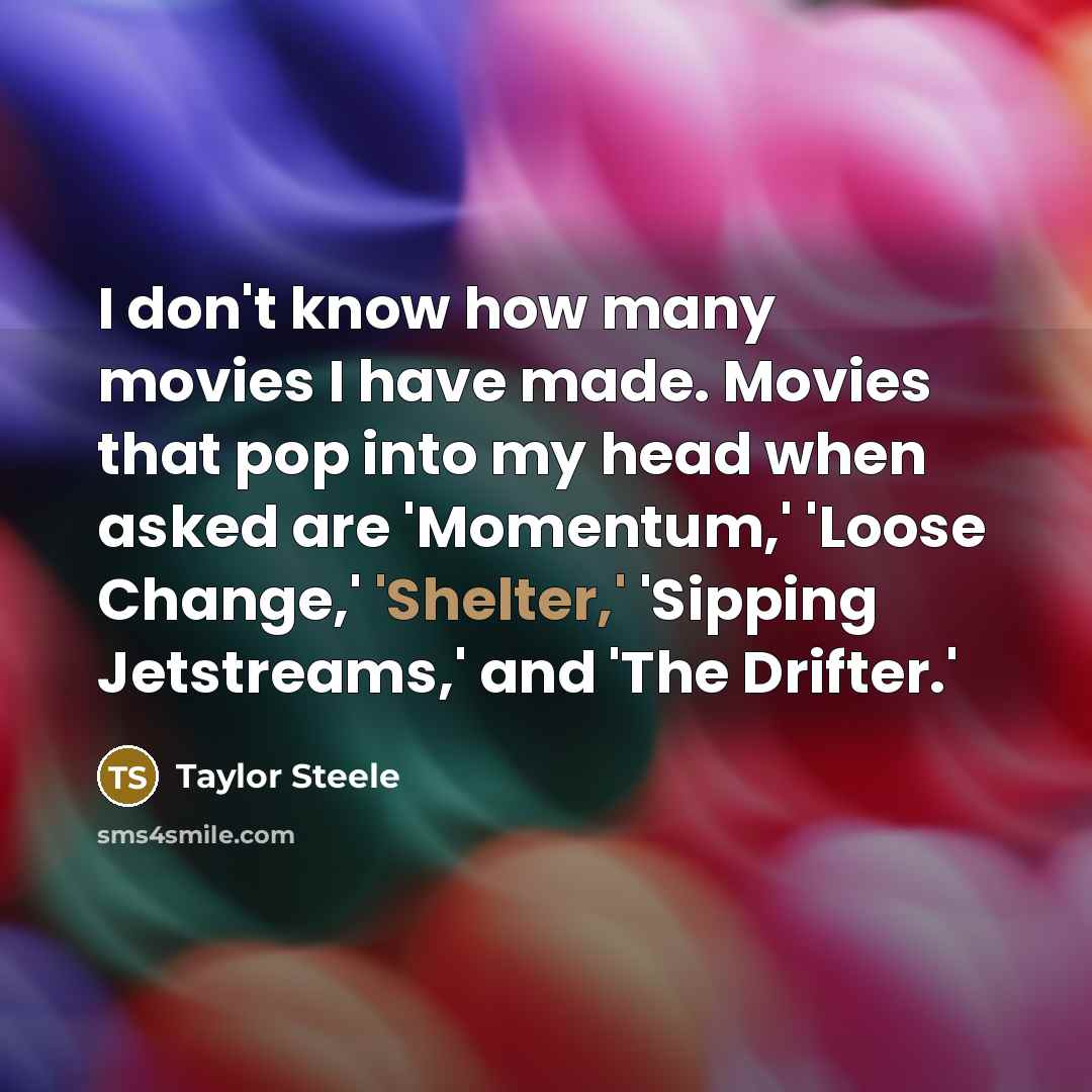 “I don't know how many movies I have made. Movies…” quote by Taylor Steele