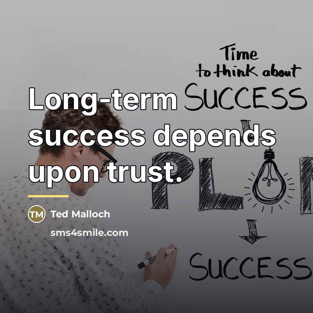 “Long-term success depends upon trust.…” quote by Ted Malloch