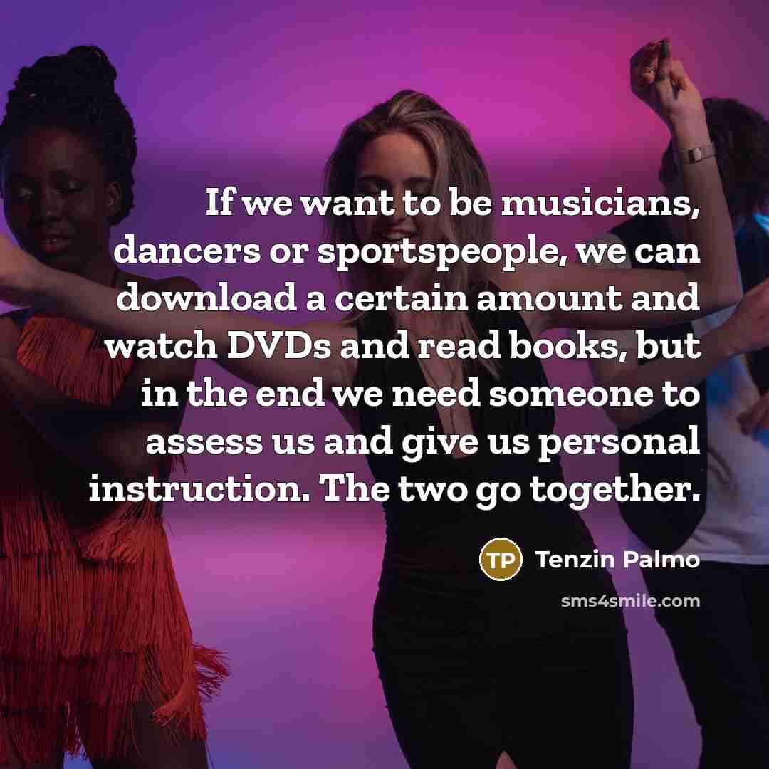 “If we want to be musicians, dancers or sportspeople, we…” quote by Tenzin Palmo