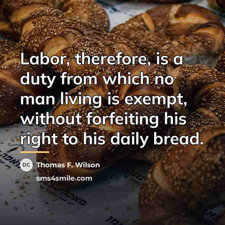 “Labor, therefore, is a duty from which no man living…” quote by Thomas F. Wilson