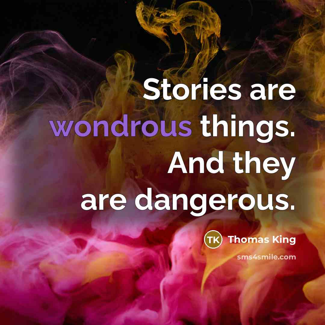 “Stories are wondrous things. And they are dangerous.…” quote by Thomas King