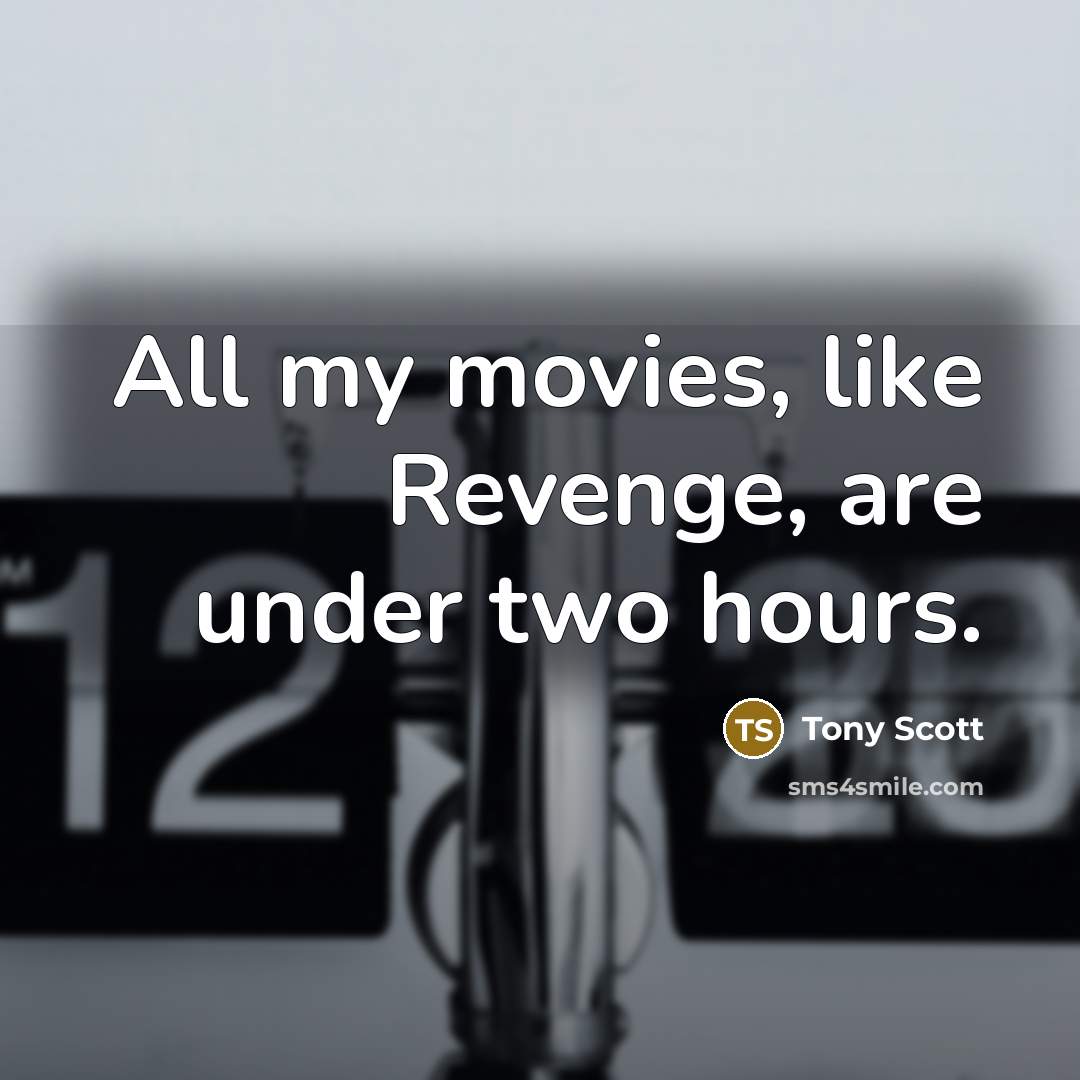 “All my movies, like Revenge, are under two hours.…” quote by Tony Scott