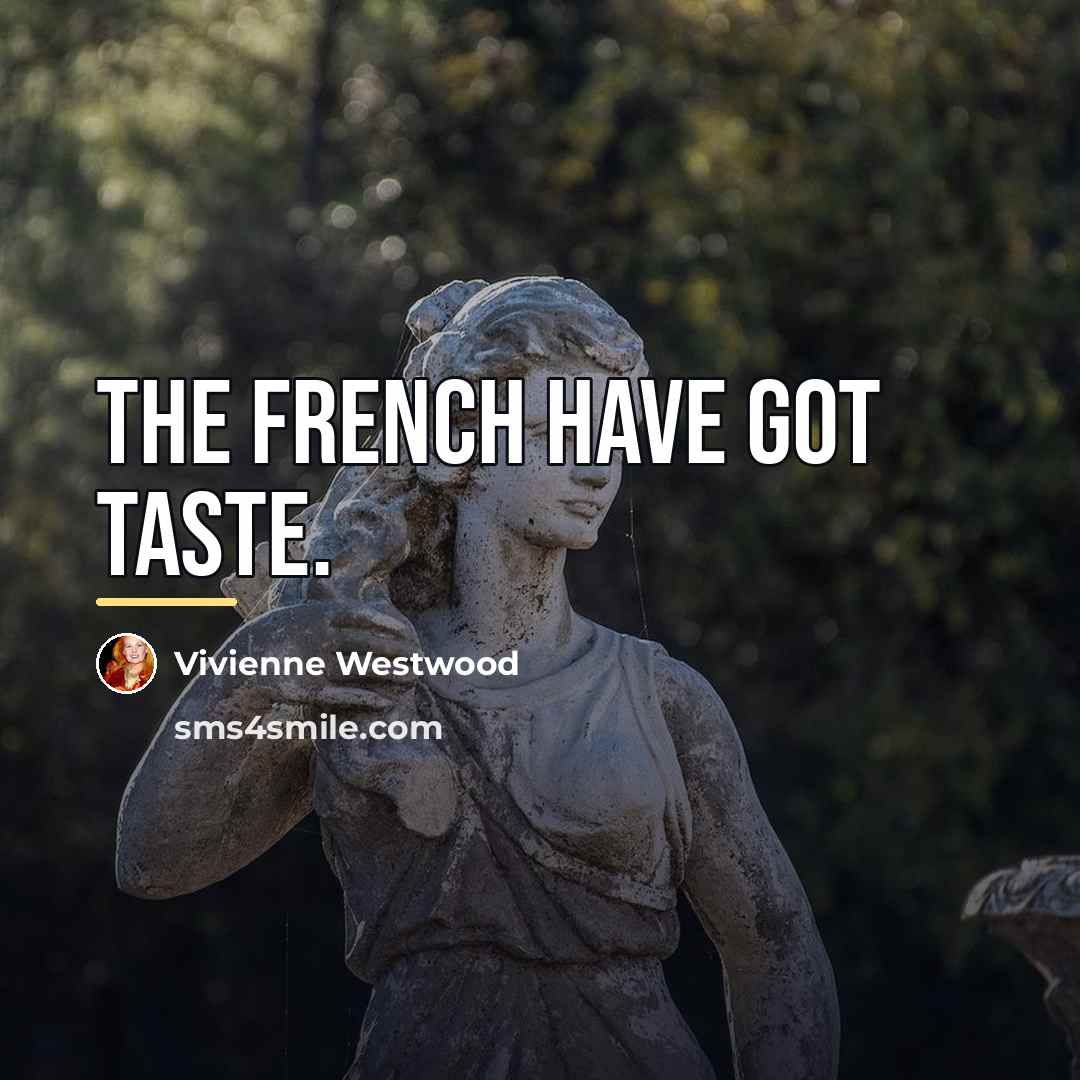 “The French have got taste.…” quote by Vivienne Westwood