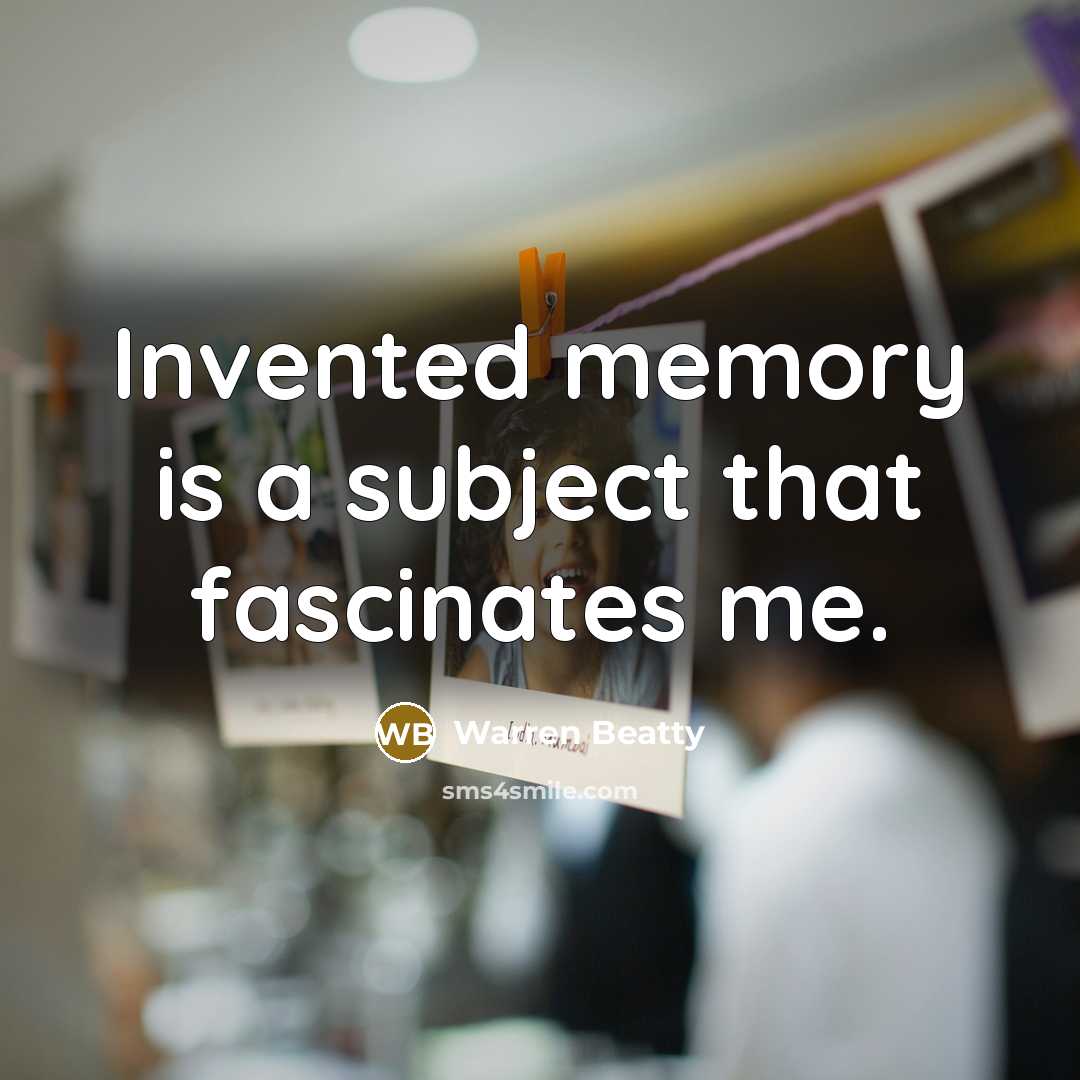 “Invented memory is a subject that fascinates me.…” quote by Warren Beatty