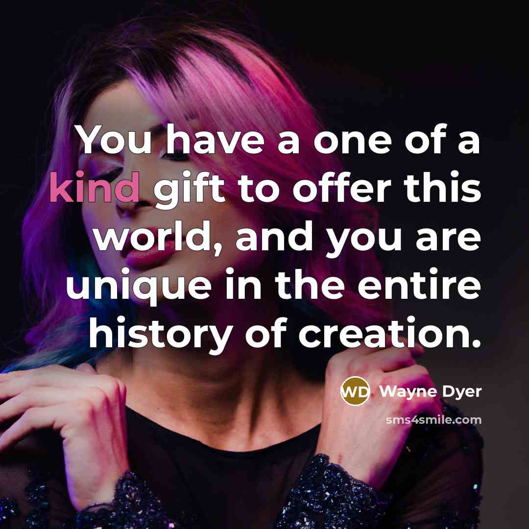 “You have a one of a kind gift to offer…” quote by Wayne Dyer