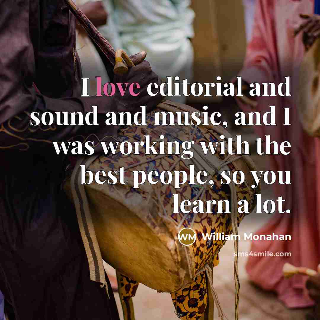 “I love editorial and sound and music, and I was…” quote by William Monahan