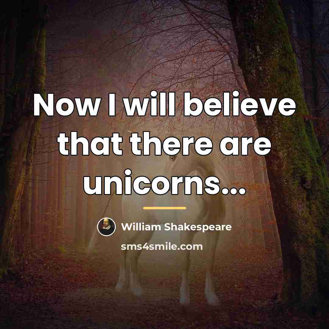 “Now I will believe that there are unicorns...…” quote by William Shakespeare
