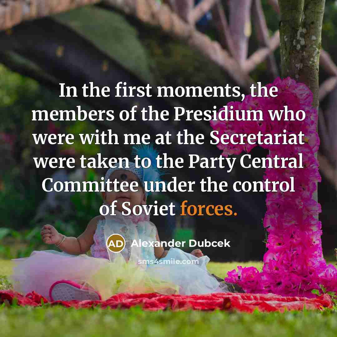 “In the first moments, the members of the Presidium who…” quote by Alexander Dubcek