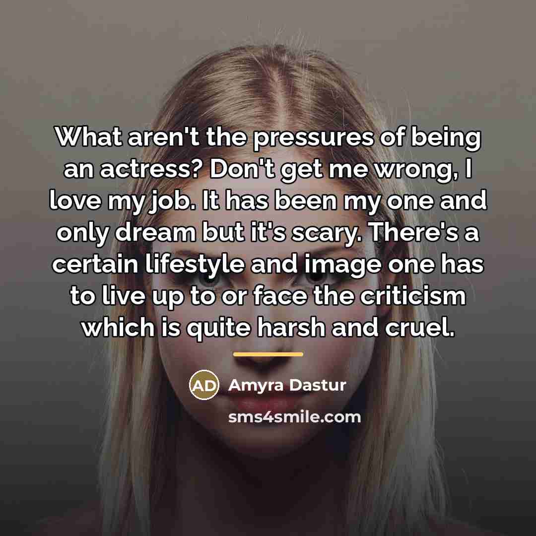 “What aren't the pressures of being an actress? Don't get…” quote by Amyra Dastur