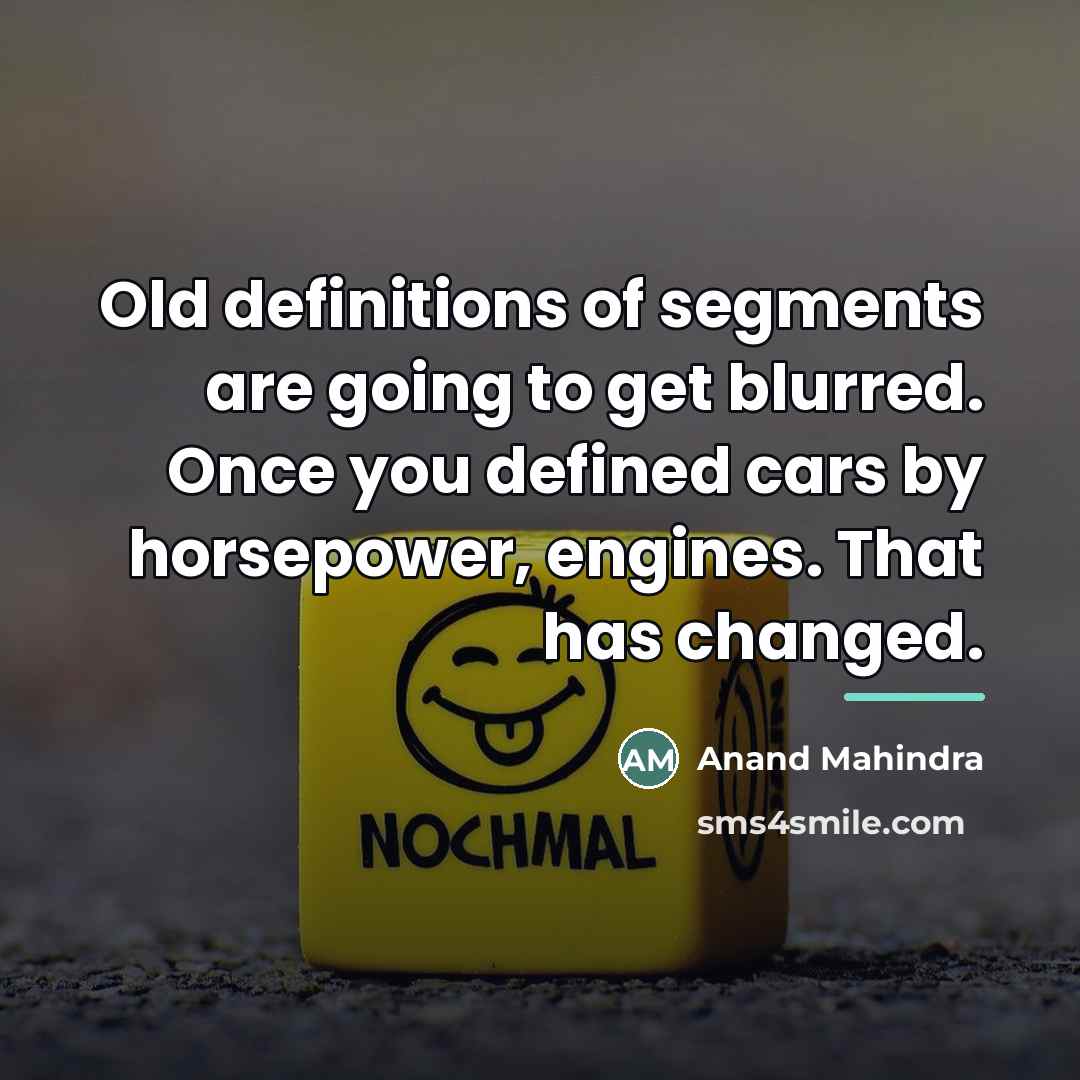 “Old definitions of segments are going to get blurred. Once…” quote by Anand Mahindra