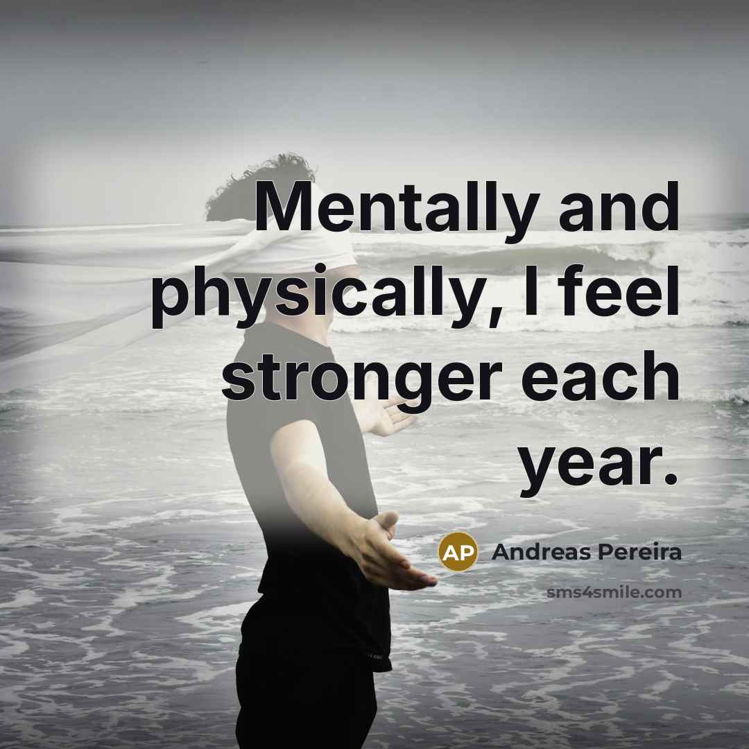 “Mentally and physically, I feel stronger each year.…” quote by Andreas Pereira
