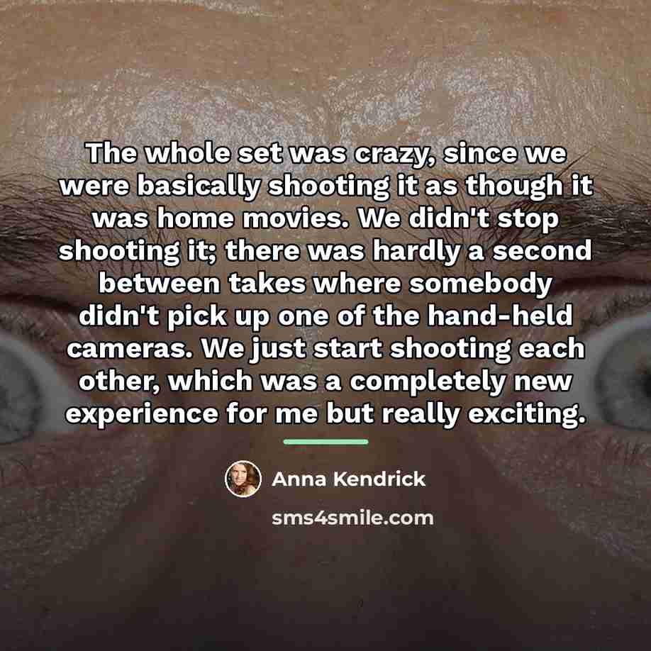 “The whole set was crazy, since we were basically shooting…” quote by Anna Kendrick