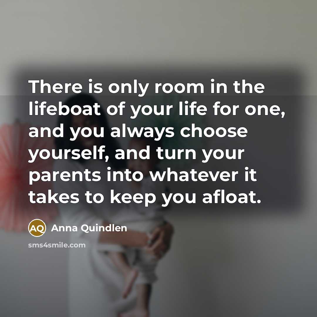 “There is only room in the lifeboat of your life…” quote by Anna Quindlen