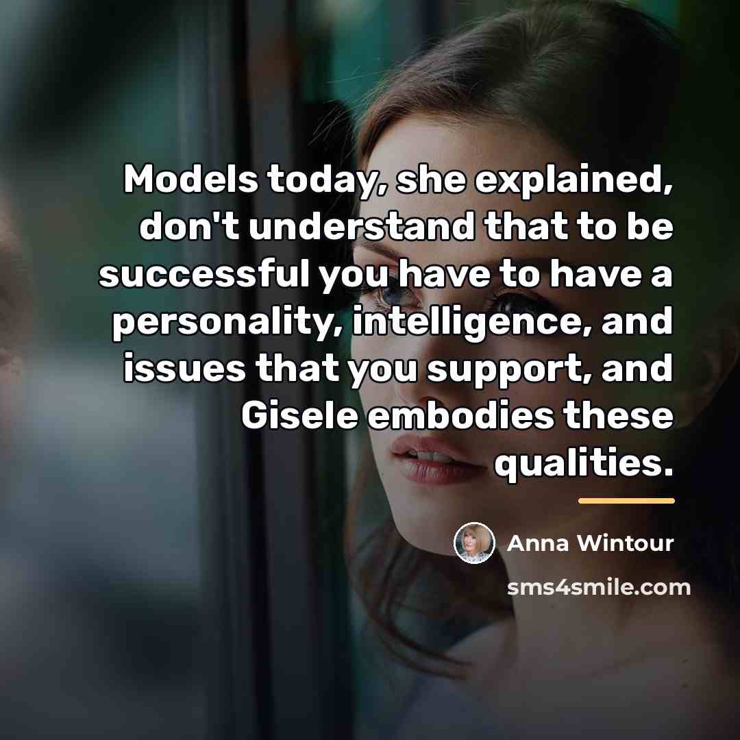 “Models today, she explained, don't understand that to be successful…” quote by Anna Wintour