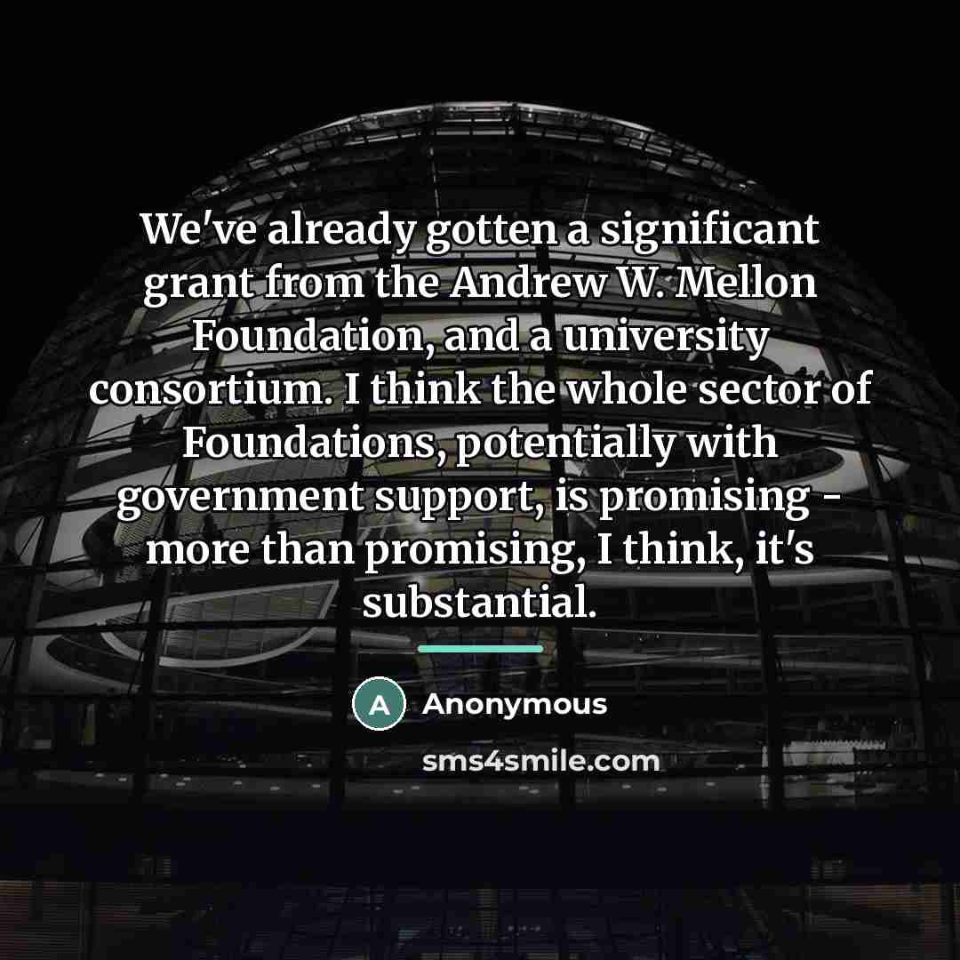 “We've already gotten a significant grant from the Andrew W.…” quote by Anonymous