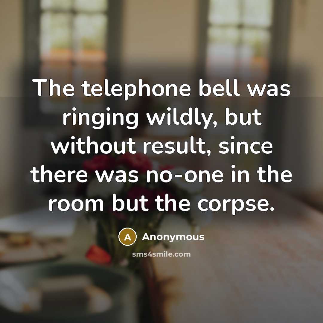 “The telephone bell was ringing wildly, but without result, since…” quote by Anonymous