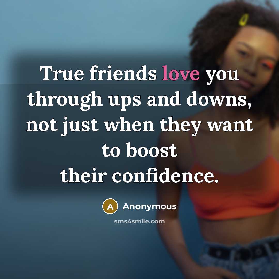 “True friends love you through ups and downs, not just…” quote by Anonymous