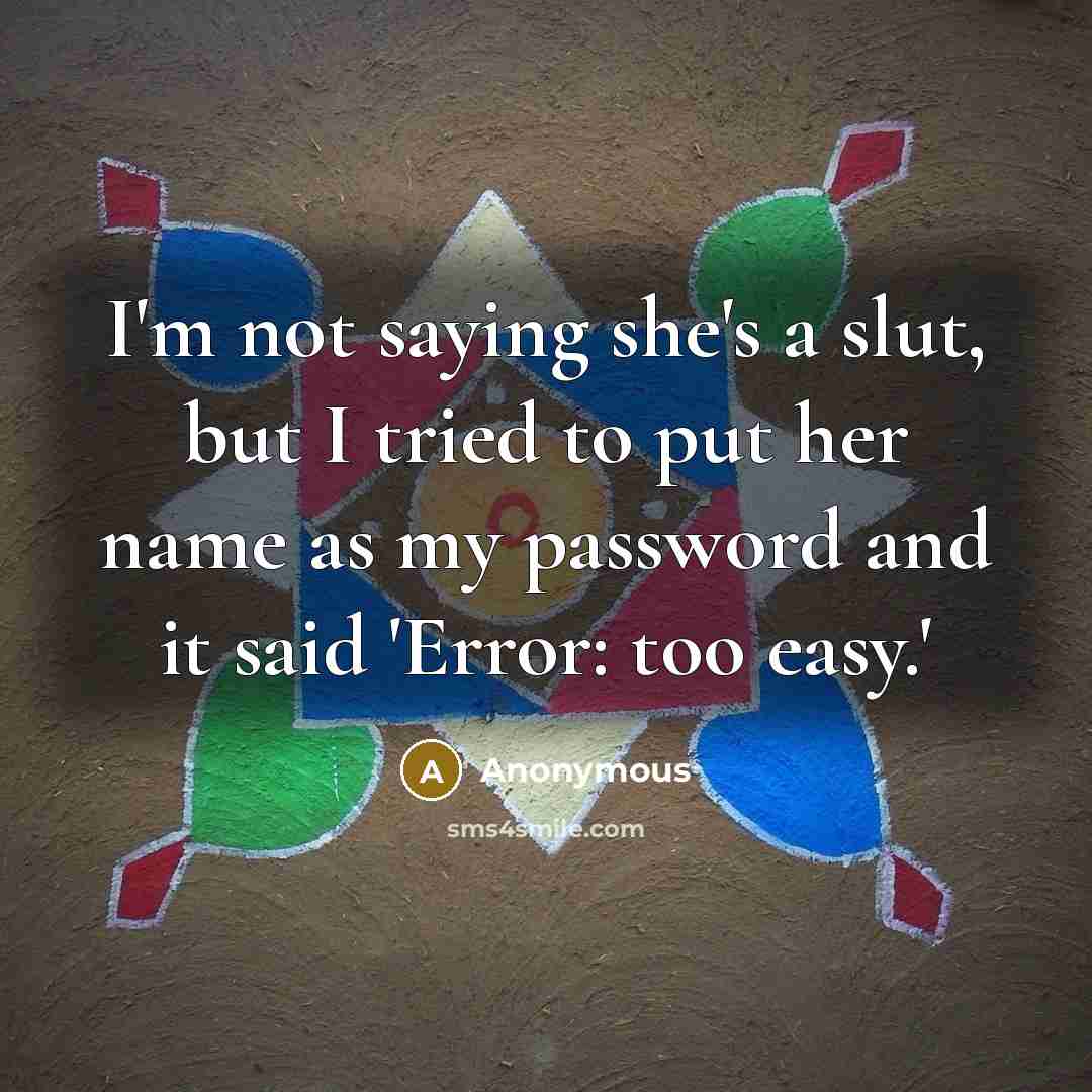 “I'm not saying she's a slut, but I tried to…” quote by Anonymous